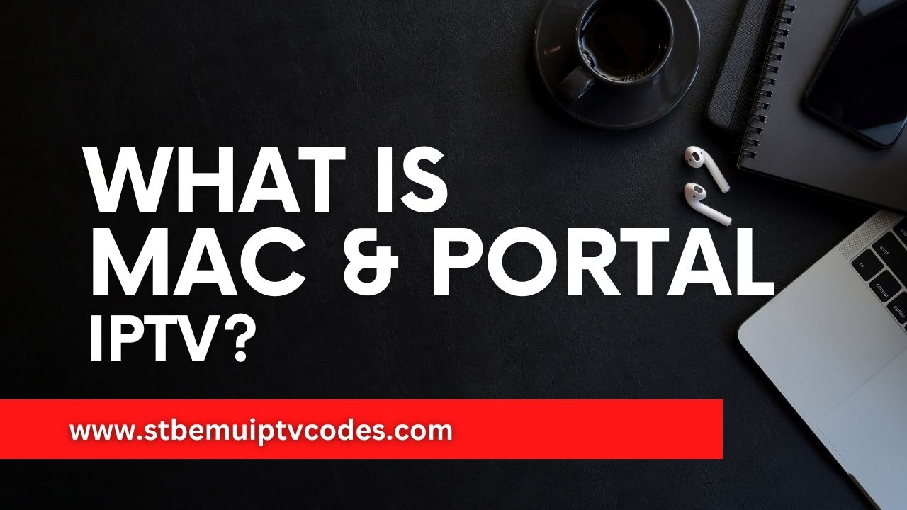What is Mac and Portal IPTV 2024