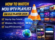 How to Watch M3U IPTV Playlist on VLC Player 2026