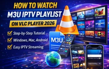 How to Watch M3U IPTV Playlist on VLC Player 2026