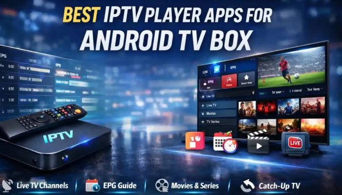 Best IPTV Player Apps for Android TV Box in 2026
