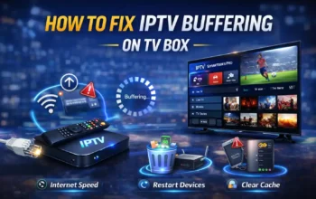 How to fix IPTV buffering issues on android tv box
